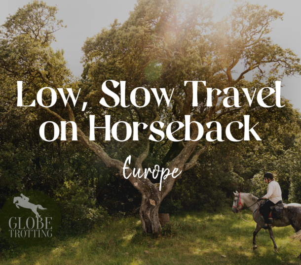 Low, Slow Travel on Horseback: Europe - Globetrotting horse riding holidays